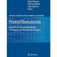 Printed Biomaterials: Novel Processing and Modeling Techniques for Medicine and  [Hardcover]