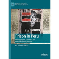 Prison in Peru: Ethnographic, Feminist and Decolonial Perspectives [Hardcover]