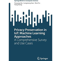 Privacy Preservation in IoT: Machine Learning Approaches: A Comprehensive Survey [Paperback]