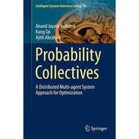 Probability Collectives: A Distributed Multi-agent System Approach for Optimizat [Hardcover]