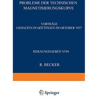 Probleme der Technischen Magnetisierungskurve: Vortr?ge Gehalten in G?ttingen im [Paperback]