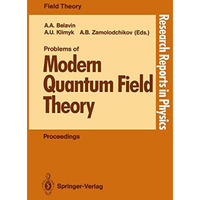 Problems of Modern Quantum Field Theory: Invited Lectures of the Spring School h [Paperback]