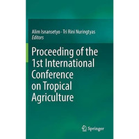 Proceeding of the 1st International Conference on Tropical Agriculture [Hardcover]