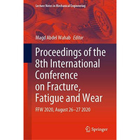 Proceedings of the 8th International Conference on Fracture, Fatigue and Wear: F [Hardcover]