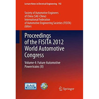 Proceedings of the FISITA 2012 World Automotive Congress: Volume 4: Future Autom [Paperback]