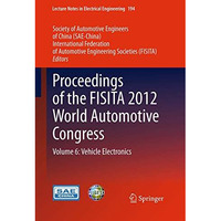 Proceedings of the FISITA 2012 World Automotive Congress: Volume 6: Vehicle Elec [Paperback]