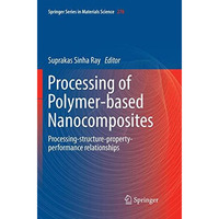 Processing of Polymer-based Nanocomposites: Processing-structure-property-perfor [Paperback]