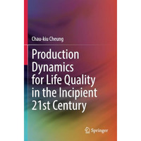 Production Dynamics for Life Quality in the Incipient 21st Century [Paperback]