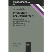 Produktion bei Unsicherheit: Elemente einer betriebswirtschaftlichen Produktions [Paperback]