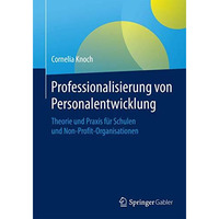 Professionalisierung von Personalentwicklung: Theorie und Praxis f?r Schulen und [Paperback]