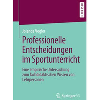 Professionelle Entscheidungen im Sportunterricht: Eine empirische Untersuchung z [Paperback]