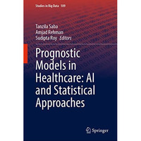 Prognostic Models in Healthcare: AI and Statistical Approaches [Hardcover]