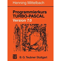 Programmierkurs TURBO-PASCAL Version 7.0: Ein Lehr- und ?bungsbuch mit mehr als  [Paperback]