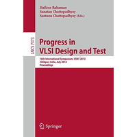 Progress in VLSI Design and Test: 16th International Symposium on VSLI Design an [Paperback]