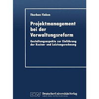 Projektmanagement bei der Verwaltungsreform: Gestaltungsaspekte zur Einf?hrung d [Paperback]