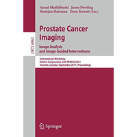 Prostate Cancer Imaging. Image Analysis and Image-Guided Interventions: Internat [Paperback]