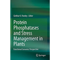 Protein Phosphatases and Stress Management in Plants: Functional Genomic Perspec [Paperback]