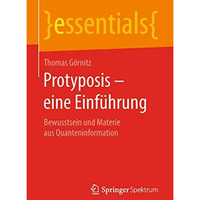 Protyposis  eine Einf?hrung: Bewusstsein und Materie aus Quanteninformation [Paperback]