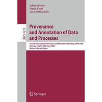 Provenance and Annotation of Data and Processes: Second International Provenance [Paperback]