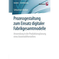 Prozessgestaltung zum Einsatz digitaler Fabrikgesamtmodelle: Anwendung in der Pr [Paperback]