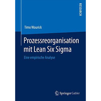 Prozessreorganisation mit Lean Six Sigma: Eine empirische Analyse [Paperback]