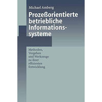 Proze?orientierte betriebliche Informationssysteme: Methoden, Vorgehen und Werkz [Paperback]