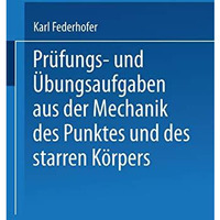 Pr?fungs- und ?bungsaufgaben aus der Mechanik des Punktes und des starren K?rper [Paperback]