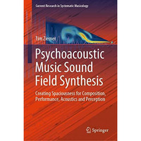 Psychoacoustic Music Sound Field Synthesis: Creating Spaciousness for Compositio [Hardcover]