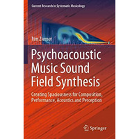 Psychoacoustic Music Sound Field Synthesis: Creating Spaciousness for Compositio [Paperback]