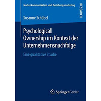 Psychological Ownership im Kontext der Unternehmensnachfolge: Eine qualitative S [Paperback]