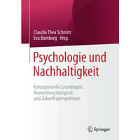 Psychologie und Nachhaltigkeit: Konzeptionelle Grundlagen, Anwendungsbeispiele u [Paperback]