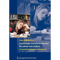 Psychologie und Psychotherapie f?r Schule und Studium: Ein praxisorientiertes W? [Hardcover]