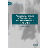 Psychologys Misuse of Statistics and Persistent Dismissal of its Critics [Paperback]