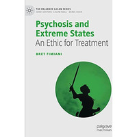 Psychosis and Extreme States: An Ethic for Treatment [Hardcover]