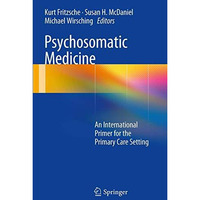 Psychosomatic Medicine: An International Primer for the Primary Care Setting [Paperback]