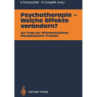 Psychotherapie  Welche Effekte ver?ndern?: Zur Frage der Wirkmechanismen therap [Paperback]