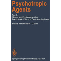 Psychotropic Agents: Part III: Alcohol and Psychotomimetics, Psychotropic Effect [Paperback]