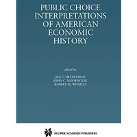 Public Choice Interpretations of American Economic History [Hardcover]