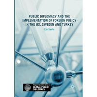 Public Diplomacy and the Implementation of Foreign Policy in the US, Sweden and  [Paperback]