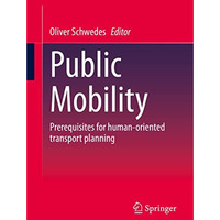 Public Mobility: Prerequisites for human-oriented transport planning [Paperback]