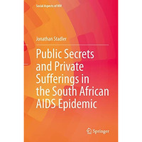 Public Secrets and Private Sufferings in the South African AIDS Epidemic [Hardcover]