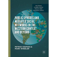 Public Spheres and Mediated Social Networks in the Western Context and Beyond [Hardcover]