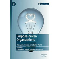 Purpose-driven Organizations: Management Ideas for a Better World [Paperback]