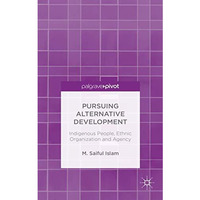 Pursuing Alternative Development: Indigenous People, Ethnic Organization and Age [Hardcover]