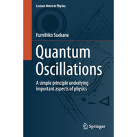 Quantum Oscillations: A simple principle underlying important aspects of physics [Paperback]