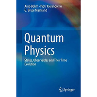 Quantum Physics: States, Observables and Their Time Evolution [Hardcover]