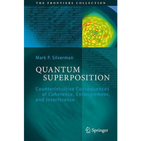 Quantum Superposition: Counterintuitive Consequences of Coherence, Entanglement, [Hardcover]