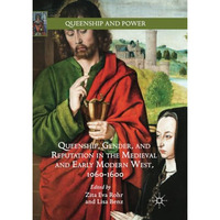 Queenship, Gender, and Reputation in the Medieval and Early Modern West, 1060-16 [Paperback]