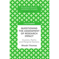 Questioning the Assessment of Research Impact: Illusions, Myths and Marginal Sec [Hardcover]