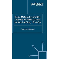 Race, Maternity, and the Politics of Birth Control in South Africa, 1910-39 [Paperback]